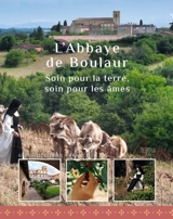 L'abbaye de Boulaur : soin pour la terre, soin pour les âmes : Gers, Occitanie, France