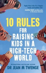10 Rules for Raising Kids in a High-Tech World - Jean M. Twenge