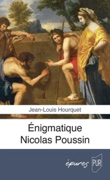 Enigmatique Nicolas Poussin - Jean-Louis Hourquet