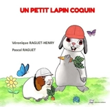 Un petit lapin coquin - Véronique Raguet-Henry