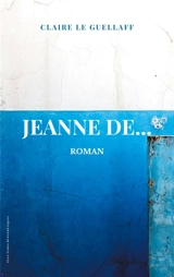 Jeanne De... - Le Guellaff, Claire