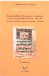 Edition du Missale Chaldaicum iuxta ritum ecclesiae nationis Maronitarum, 1592-1594 : une affaire de bricolage théologique aux débuts de l'orientalisme - Pierre Jabbour
