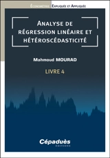 Econométrie expliquée et appliquée. Vol. 4. Analyse de régression linéaire et hétéroscédasticité - Mahmoud Mourad