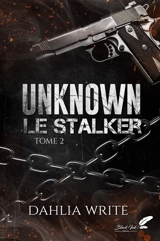 Unknown : le stalker. Vol. 2 - Dahlia Write