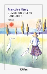 Comme un oiseau sans ailes - Françoise Henry