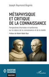 Métaphysique et critique de la connaissance : perspectives thomistes et kantiennes sur la nature de la connaissance et de la réalité - Joseph Raymond Bogmis