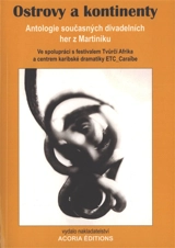 Ostrovy a kontinenty : antologie soucasnych divadelnich her z Martiniku