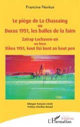 Le piège de La Chassaing ou Ducos 1951, les balles de la faim. Zatrap Lachasen-an ou bien Dikos 1951, kout fizi kont an bout pen : bilingue français-créole - Francine Narèce