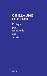 Ethique pour un monde qui sombre - Guillaume Le Blanc