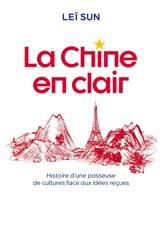 La Chine en clair : Histoire d'une passeuse de cultures face aux idées reçues - Lei Sun