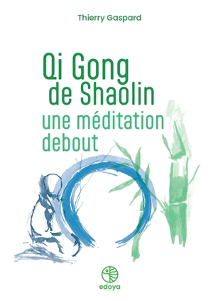 Qi gong de Shaolin : une méditation debout - Thierry Gaspard