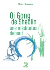 Qi gong de Shaolin : une méditation debout - Thierry Gaspard