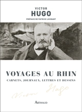 Voyages au Rhin : carnets, journaux, lettres et dessins - Victor Hugo