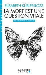 La mort est une question vitale : l'accompagnement des mourants pour changer la vie - Elisabeth Kübler-Ross