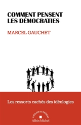Comment pensent les démocraties : les ressorts cachés des idéologies - Marcel Gauchet