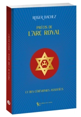 Précis de l'Arc royal : et des cérémonies associées - Roger Dachez