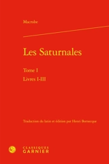 Les Saturnales. Vol. 1. Livres I-III - Macrobe
