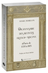 Dictionnaire des artistes francs-maçons : à Paris de 1720 à 1815 - Daniel Morillon
