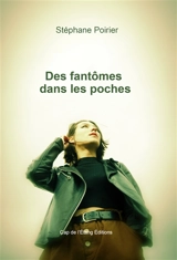 Des fantômes dans les poches - Stéphane Poirier