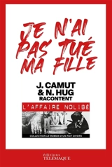 Je n'ai pas tué ma fille : J. Camut & N. Hug racontent l'affaire Nolibé - Jérôme Camut