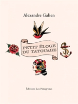 Petit éloge du tatouage - Alexandre Galien