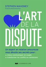 L'art de la dispute : un expert en relation amoureuse vous dévoile ses secrets pour apaiser les tensions en couple, transformer les conflits en complicité - Stephen Mahoney