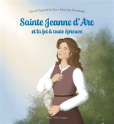 Sainte Jeanne d'Arc et la foi à toute épreuve - Lisa du Fayet de la Tour