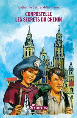 Compostelle : les secrets du chemin - Catherine Bertrand-Gannerie