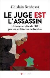 Nos vrais maîtres : histoire secrète des hommes qui vendent la France à l'UE - Ghislain Benhessa