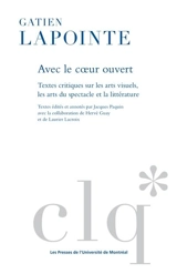 Avec le cœur ouvert : textes critique sur les arts visuels, les arts du spectacle et la littérature - Jacques Paquin