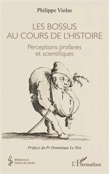 Les bossus au cours de l'histoire : perceptions profanes et scientifiques - Philippe Violas