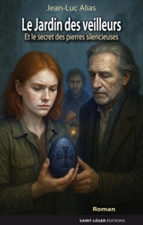 Le jardin des veilleurs : et le secret des pierres silencieuses - Jean-Luc Alias
