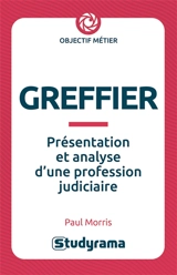 Greffier : présentation et analyse d'une profession judiciaire - Paul Morris