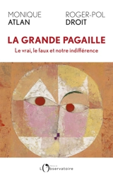 La grande pagaille : le vrai, le faux et notre indifférence - Monique Atlan