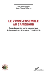 Le vivre-ensemble au Cameroun : regards croisés sur la pragmatique de l'ambivalence d'un signe (1960-2023)
