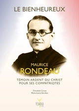 Le bienheureux Maurice Rondeau : témoin ardent du Christ pour ses compatriotes - Timothée Croux