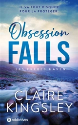Les frères Haven. Obsession falls - Claire Kingsley