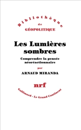 Les Lumières sombres : comprendre la pensée néoréactionnaire - Arnaud Miranda