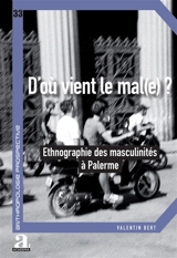 D'où vient le mal(e) ? : ethnographie des masculinités à Palerme - Valentin Bert