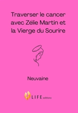 Traverser le cancer avec Zélie Martin et la Vierge du sourire : neuvaine