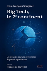 Big Tech, le 7e continent : les scénarios pour une gouvernance du pouvoir algorithmique - Jean-François Soupizet