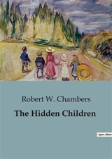 The Hidden Children : A Tale of War and Identity in Revolutionary America - Chambers, Robert W.