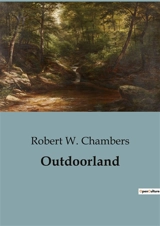 Outdoorland : A journey into the heart of the unknown. - Chambers, Robert W.