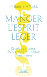 Manger l'esprit léger : révolution santé : libérez-vous des diktats alimentaires - Boris Hansel