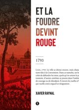 Et la foudre devint rouge : 1793 - Xavier Raynal