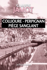 Collioure-Perpignan : piège sanglant - Claude Jamot