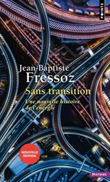 Sans transition : une nouvelle histoire de l'énergie - Jean-Baptiste Fressoz