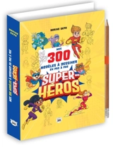 Mes 300 modèles à dessiner en pas à pas : super-héros - Dorine Ekpo