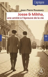 Josse & Mikha : une amitié à l'épreuve de la vie - Jean-Pierre Roussary