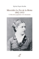 Mercédès Le Fer de la Motte, 1862-1933 : l'éducation populaire et le document - Sylvie Fayet-Scribe